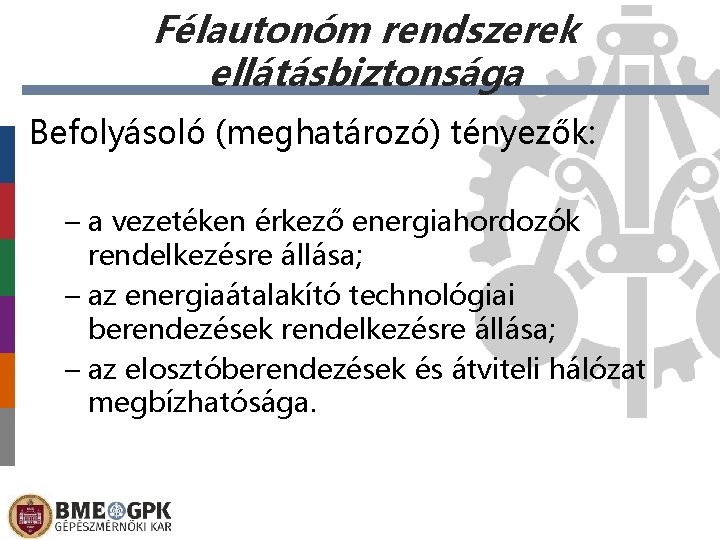 Félautonóm rendszerek ellátásbiztonsága Befolyásoló (meghatározó) tényezők: – a vezetéken érkező energiahordozók rendelkezésre állása; –