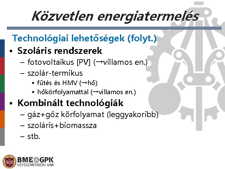Közvetlen energiatermelés Technológiai lehetőségek (folyt. ) • Szoláris rendszerek – fotovoltaikus [PV] (→villamos en.