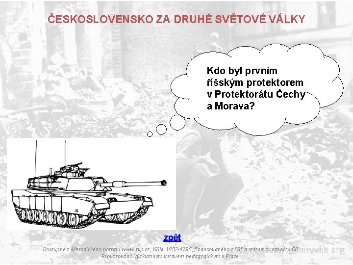 ČESKOSLOVENSKO ZA DRUHÉ SVĚTOVÉ VÁLKY Kdo byl prvním říšským protektorem v Protektorátu Čechy a