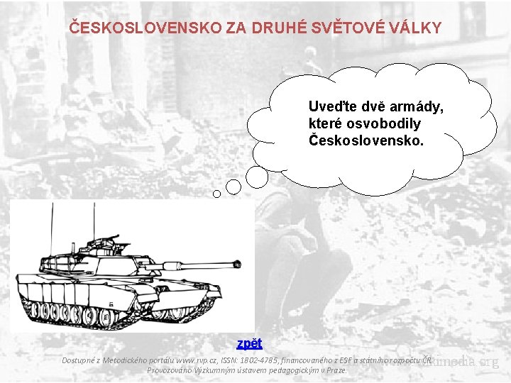 ČESKOSLOVENSKO ZA DRUHÉ SVĚTOVÉ VÁLKY Uveďte dvě armády, které osvobodily Československo. zpět Dostupné z