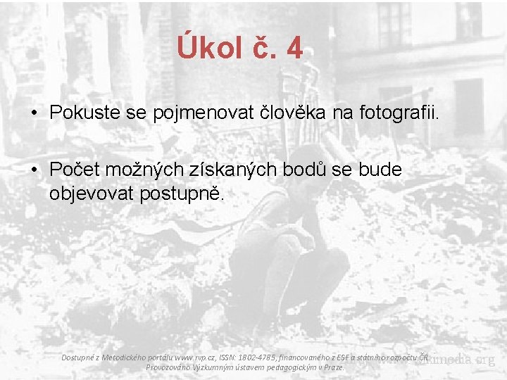 Úkol č. 4 • Pokuste se pojmenovat člověka na fotografii. • Počet možných získaných