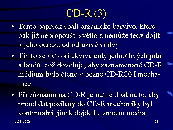 CD-R (3) • Tento paprsek spálí organické barvivo, které pak již nepropouští světlo a