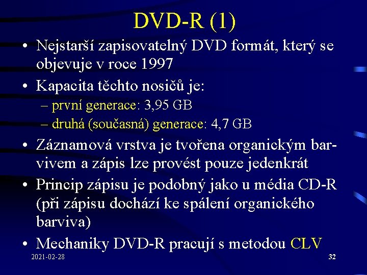 DVD-R (1) • Nejstarší zapisovatelný DVD formát, který se objevuje v roce 1997 • DVD-R (1) • Nejstarší zapisovatelný DVD formát, který se objevuje v roce 1997 •
