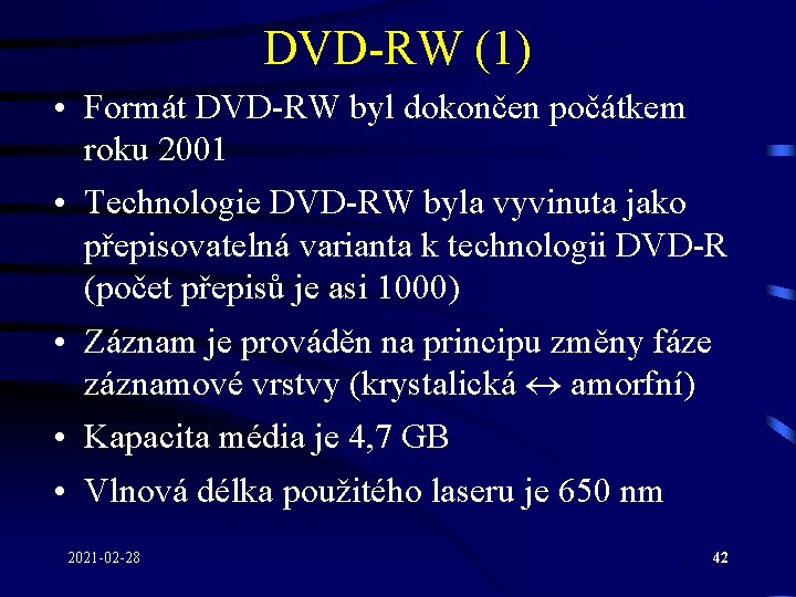 DVD-RW (1) • Formát DVD-RW byl dokončen počátkem roku 2001 • Technologie DVD-RW byla DVD-RW (1) • Formát DVD-RW byl dokončen počátkem roku 2001 • Technologie DVD-RW byla