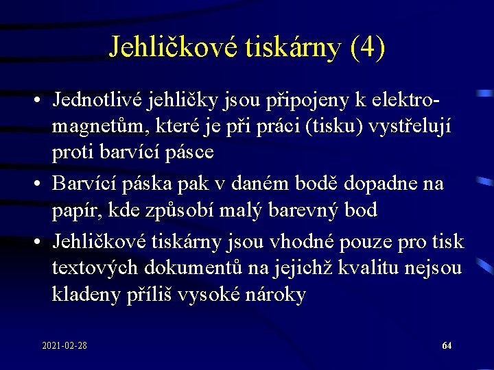 Jehličkové tiskárny (4) • Jednotlivé jehličky jsou připojeny k elektromagnetům, které je při práci