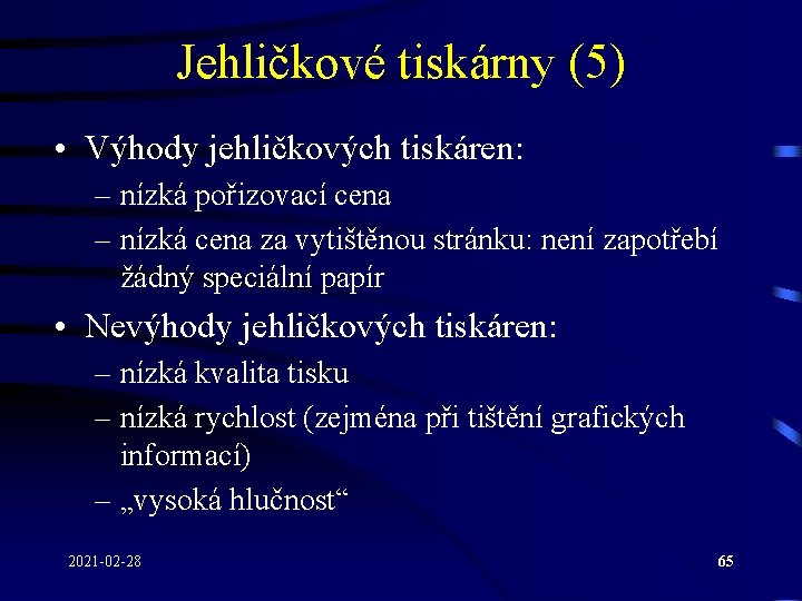 Jehličkové tiskárny (5) • Výhody jehličkových tiskáren: – nízká pořizovací cena – nízká cena