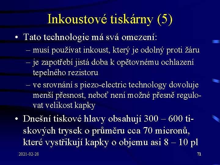 Inkoustové tiskárny (5) • Tato technologie má svá omezení: – musí používat inkoust, který