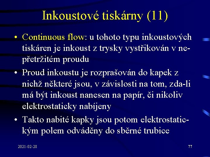 Inkoustové tiskárny (11) • Continuous flow: u tohoto typu inkoustových tiskáren je inkoust z