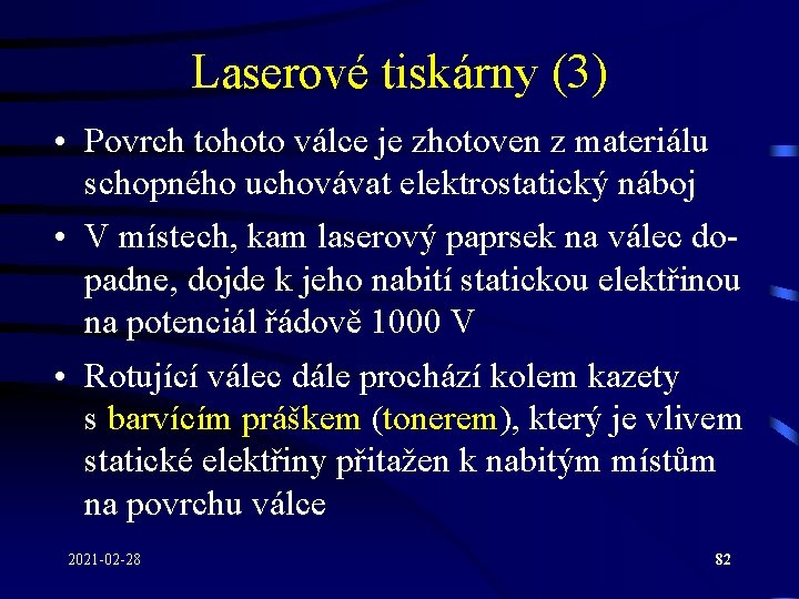 Laserové tiskárny (3) • Povrch tohoto válce je zhotoven z materiálu schopného uchovávat elektrostatický Laserové tiskárny (3) • Povrch tohoto válce je zhotoven z materiálu schopného uchovávat elektrostatický