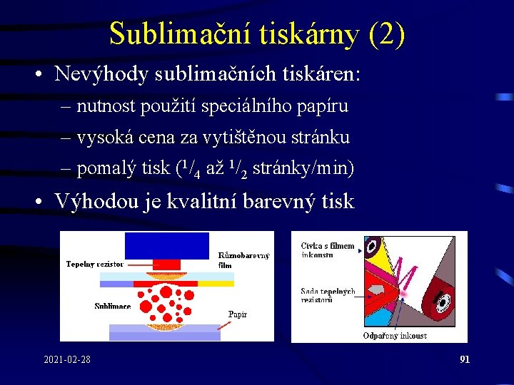 Sublimační tiskárny (2) • Nevýhody sublimačních tiskáren: – nutnost použití speciálního papíru – vysoká