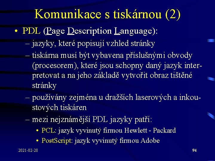 Komunikace s tiskárnou (2) • PDL (Page Description Language): – jazyky, které popisují vzhled Komunikace s tiskárnou (2) • PDL (Page Description Language): – jazyky, které popisují vzhled