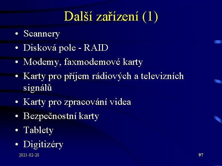 Další zařízení (1) • • Scannery Disková pole - RAID Modemy, faxmodemové karty Karty