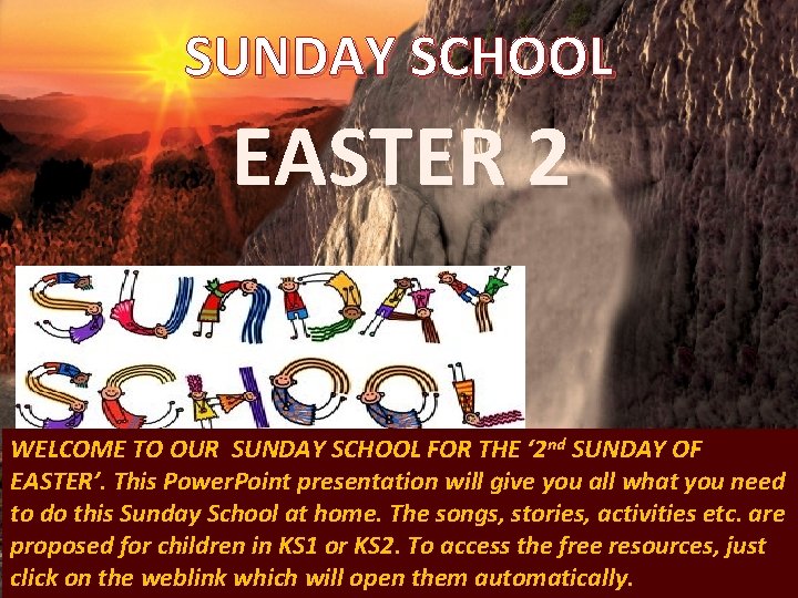 SUNDAY SCHOOL EASTER 2 WELCOME TO OUR SUNDAY SCHOOL FOR THE ‘ 2 nd