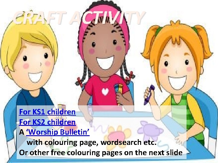 CRAFT ACTIVITY For KS 1 children For KS 2 children A ‘Worship Bulletin’ with