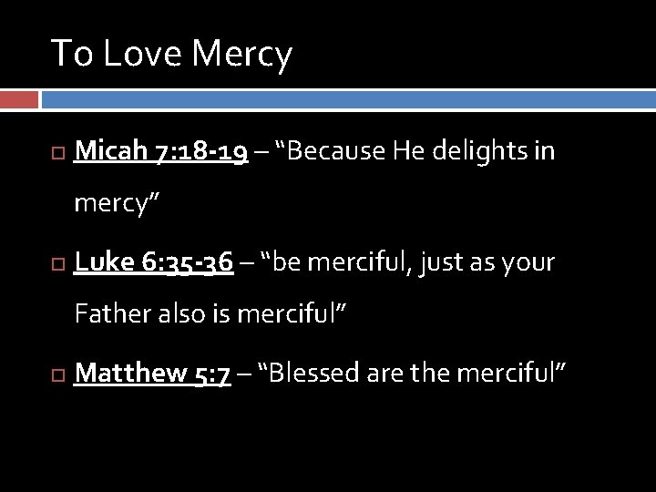 To Love Mercy Micah 7: 18 -19 – “Because He delights in mercy” Luke To Love Mercy Micah 7: 18 -19 – “Because He delights in mercy” Luke
