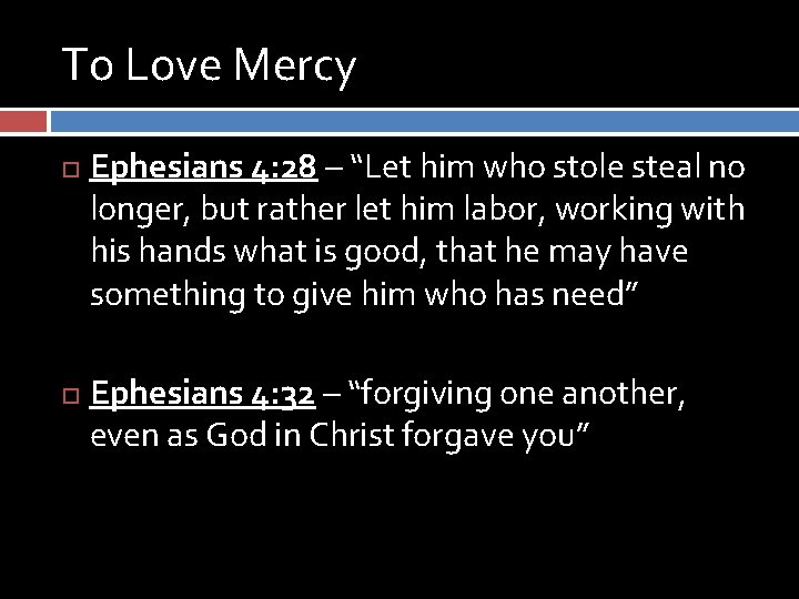 To Love Mercy Ephesians 4: 28 – “Let him who stole steal no longer, To Love Mercy Ephesians 4: 28 – “Let him who stole steal no longer,