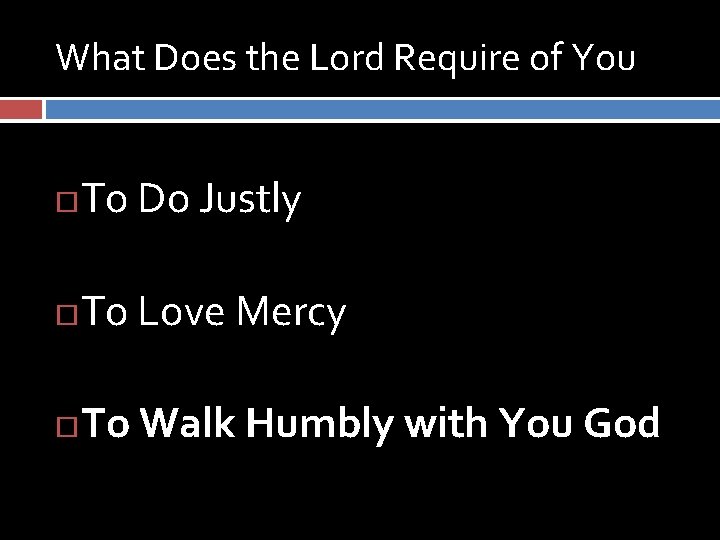 What Does the Lord Require of You To Do Justly To Love Mercy To What Does the Lord Require of You To Do Justly To Love Mercy To