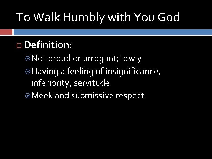 To Walk Humbly with You God Definition: Not proud or arrogant; lowly Having a To Walk Humbly with You God Definition: Not proud or arrogant; lowly Having a
