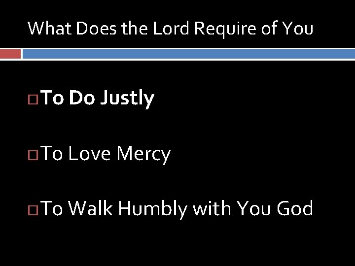 What Does the Lord Require of You To Do Justly To Love Mercy To What Does the Lord Require of You To Do Justly To Love Mercy To