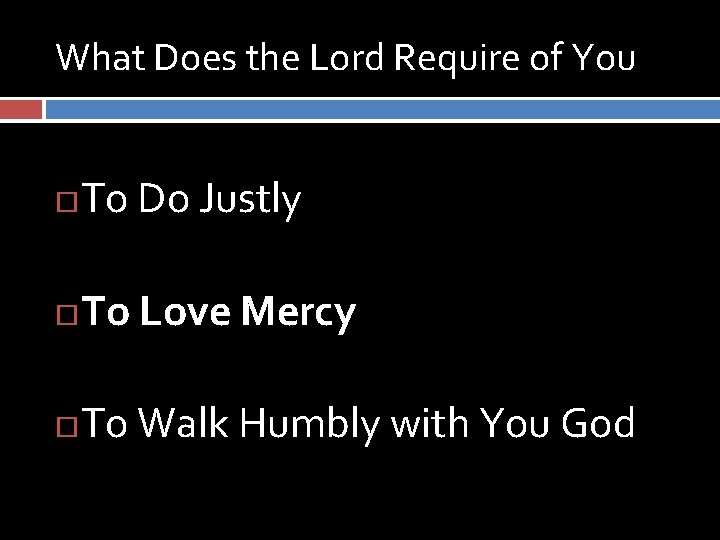What Does the Lord Require of You To Do Justly To Love Mercy To What Does the Lord Require of You To Do Justly To Love Mercy To