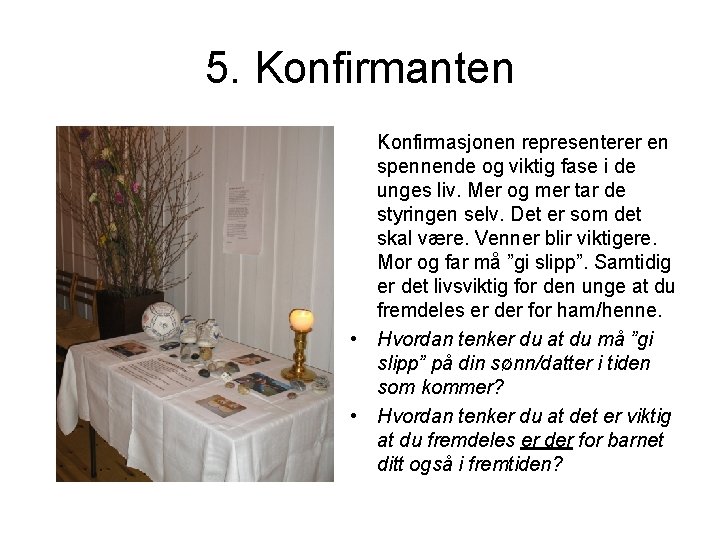 5. Konfirmanten Konfirmasjonen representerer en spennende og viktig fase i de unges liv. Mer 5. Konfirmanten Konfirmasjonen representerer en spennende og viktig fase i de unges liv. Mer
