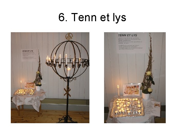 6. Tenn et lys 6. Tenn et lys