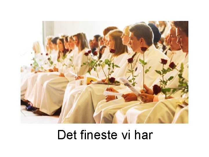 Det fineste vi har Det fineste vi har