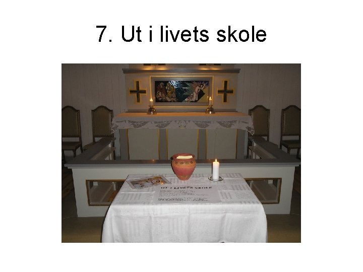 7. Ut i livets skole 7. Ut i livets skole