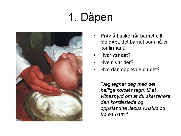 1. Dåpen • Prøv å huske når barnet ditt ble døpt, det barnet som 1. Dåpen • Prøv å huske når barnet ditt ble døpt, det barnet som