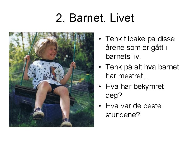 2. Barnet. Livet • Tenk tilbake på disse årene som er gått i barnets 2. Barnet. Livet • Tenk tilbake på disse årene som er gått i barnets