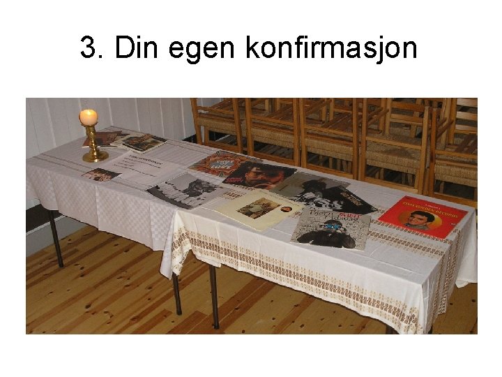 3. Din egen konfirmasjon 3. Din egen konfirmasjon