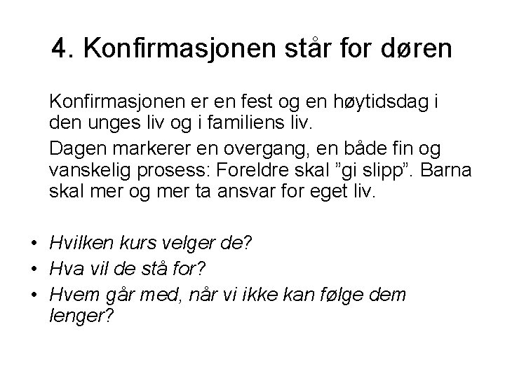 4. Konfirmasjonen står for døren Konfirmasjonen er en fest og en høytidsdag i den 4. Konfirmasjonen står for døren Konfirmasjonen er en fest og en høytidsdag i den