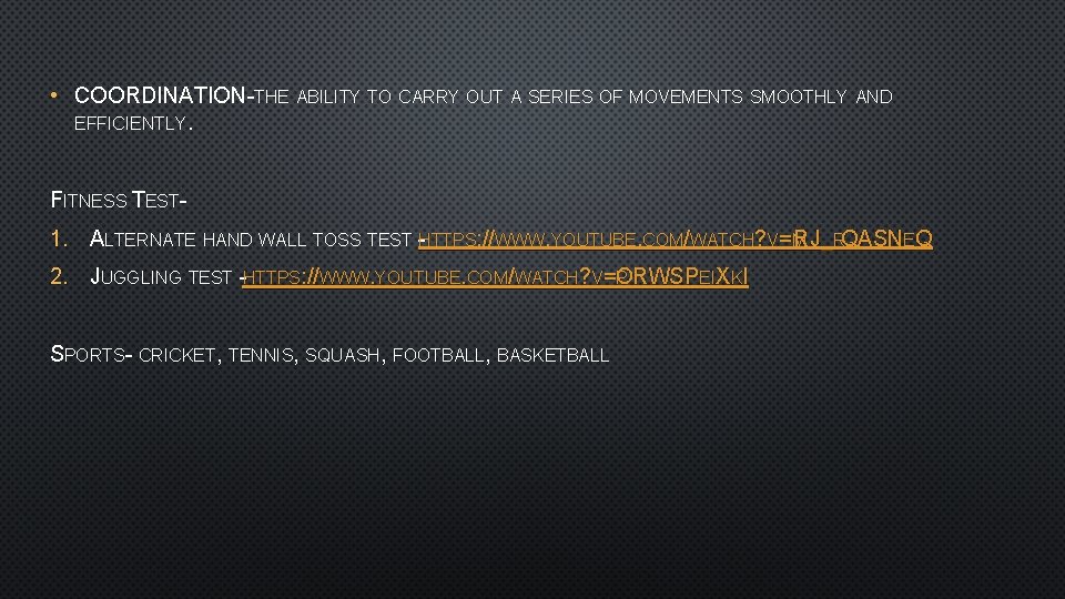  • COORDINATION-THE ABILITY TO CARRY OUT A SERIES OF MOVEMENTS SMOOTHLY AND EFFICIENTLY.