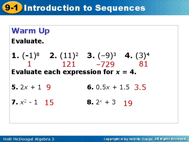 9 -1 Introduction to Sequences Warm Up Evaluate. 1. (-1)8 1 2. (11)2 121