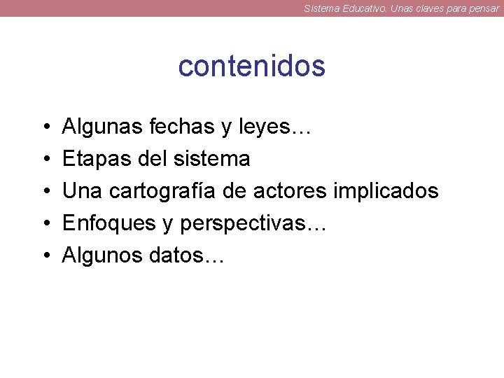 Sistema Educativo. Unas claves para pensar contenidos • • • Algunas fechas y leyes… Sistema Educativo. Unas claves para pensar contenidos • • • Algunas fechas y leyes…