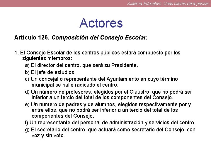 Sistema Educativo. Unas claves para pensar Actores Artículo 126. Composición del Consejo Escolar. 1.