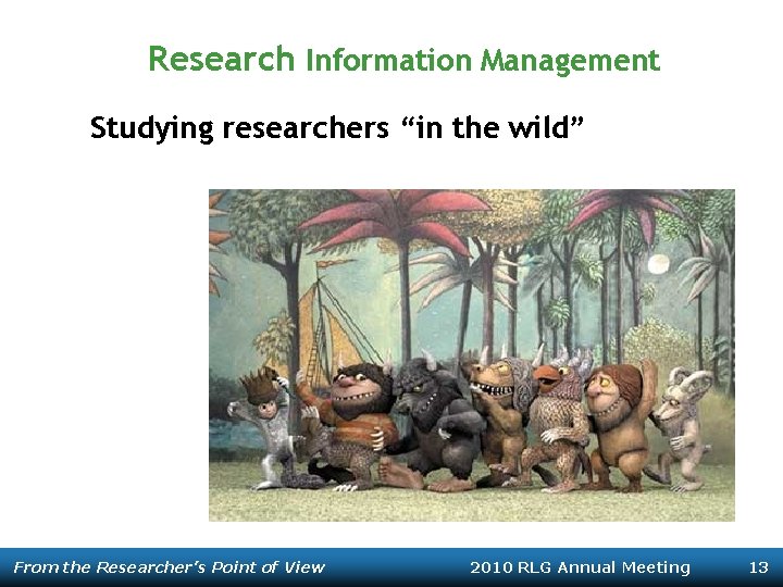 Research Information Management Studying researchers “in the wild” From the Researcher’s Point of View