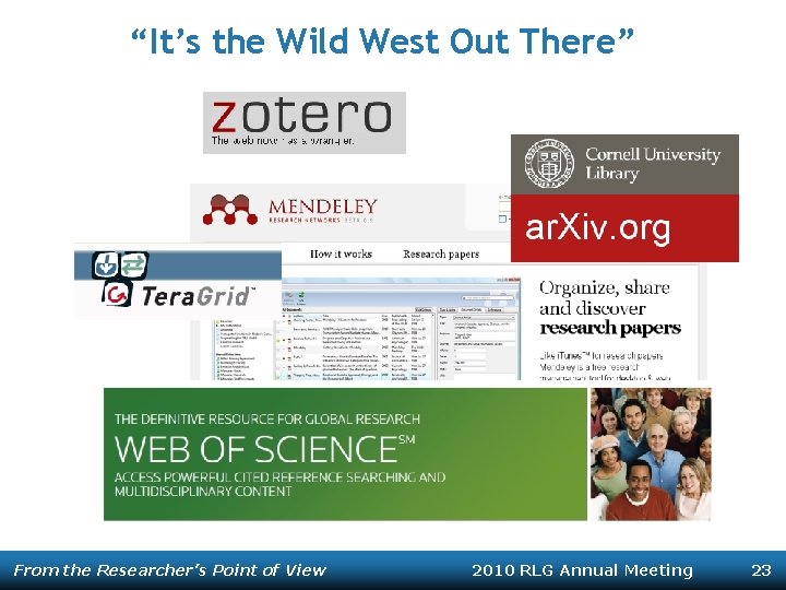 “It’s the Wild West Out There” From the Researcher’s Point of View 2010 RLG