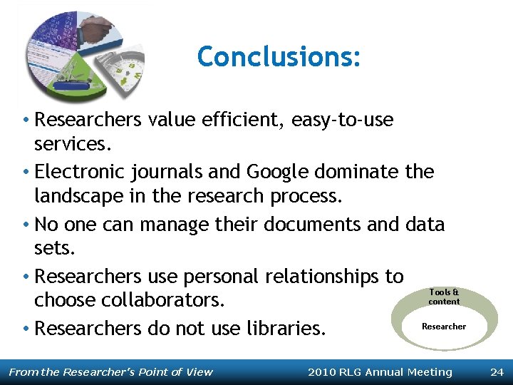 Conclusions: • Researchers value efficient, easy-to-use services. • Electronic journals and Google dominate the