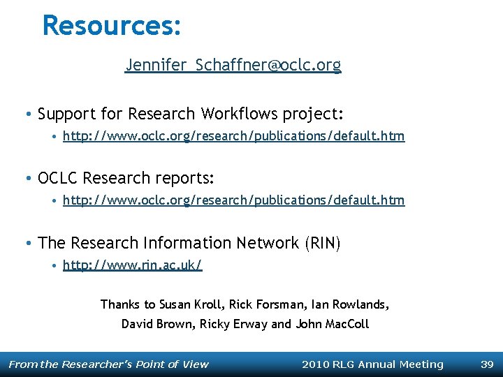 Resources: Jennifer_Schaffner@oclc. org • Support for Research Workflows project: • http: //www. oclc. org/research/publications/default.