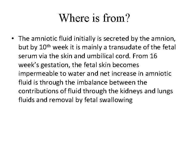 Where is from? • The amniotic fluid initially is secreted by the amnion, but
