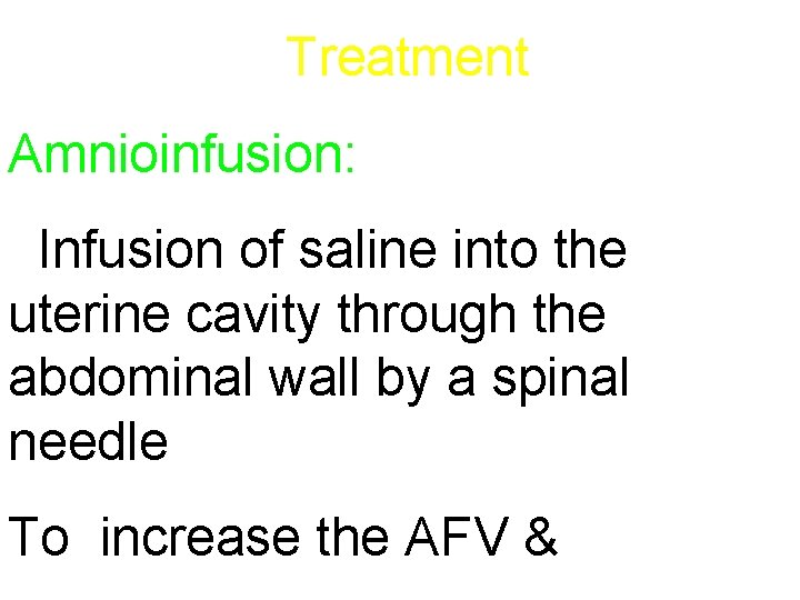 Treatment Amnioinfusion: Infusion of saline into the uterine cavity through the abdominal wall