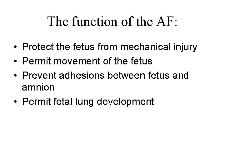 The function of the AF: • Protect the fetus from mechanical injury • Permit