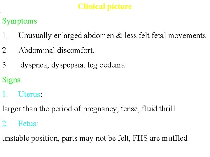 Clinical picture . Symptoms 1. Unusually enlarged abdomen & less felt fetal movements 2.