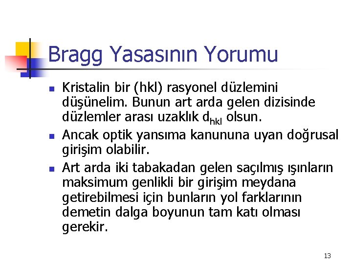 Bragg Yasasının Yorumu n n n Kristalin bir (hkl) rasyonel düzlemini düşünelim. Bunun art