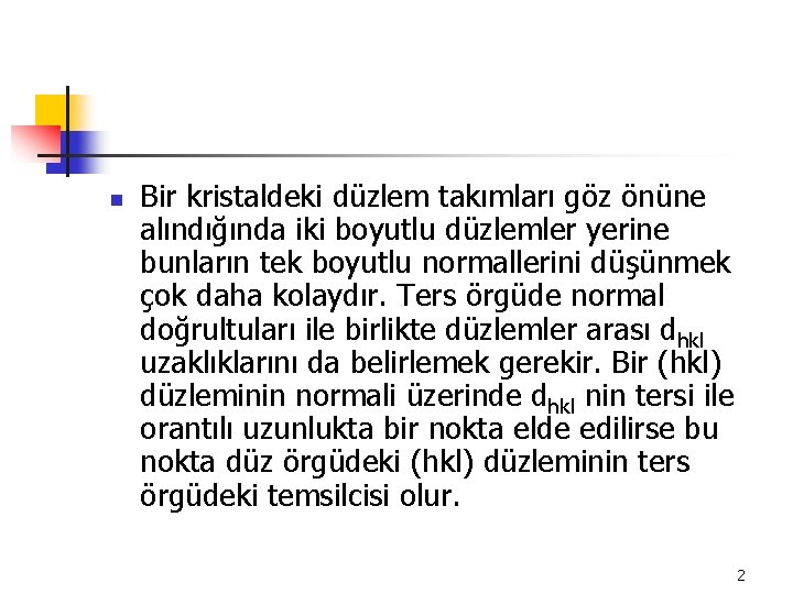 n Bir kristaldeki düzlem takımları göz önüne alındığında iki boyutlu düzlemler yerine bunların tek