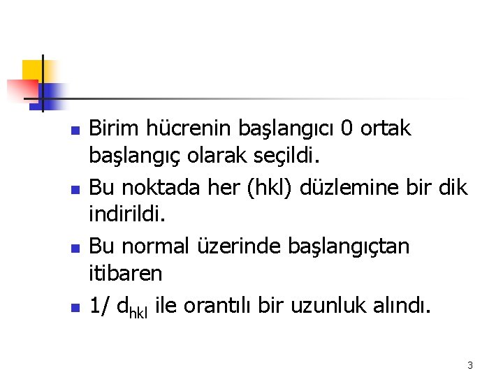 n n Birim hücrenin başlangıcı 0 ortak başlangıç olarak seçildi. Bu noktada her (hkl)