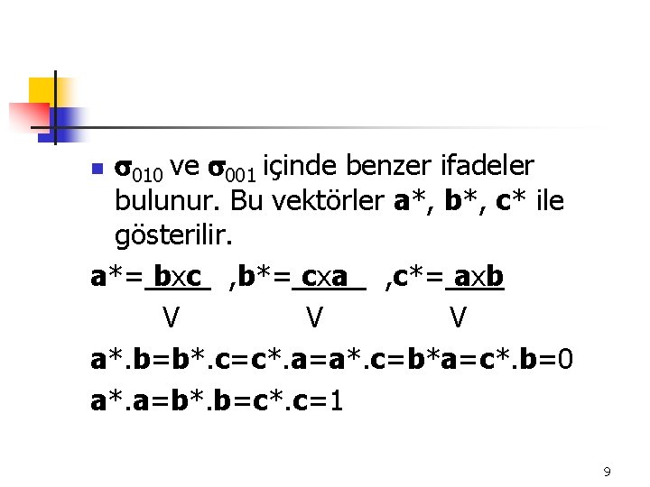  010 ve 001 içinde benzer ifadeler bulunur. Bu vektörler a*, b*, c* ile
