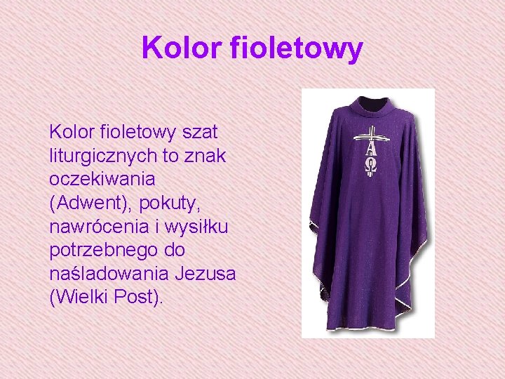 Kolor fioletowy szat liturgicznych to znak oczekiwania (Adwent), pokuty, nawrócenia i wysiłku potrzebnego do