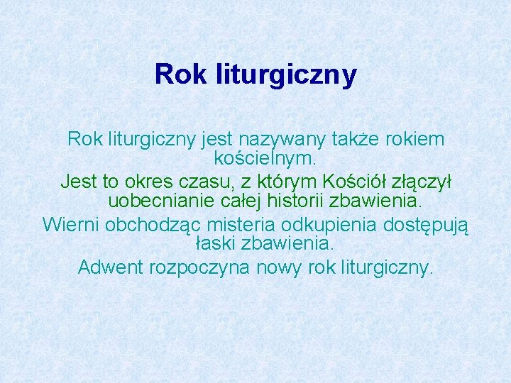 Rok liturgiczny jest nazywany także rokiem kościelnym. Jest to okres czasu, z którym Kościół